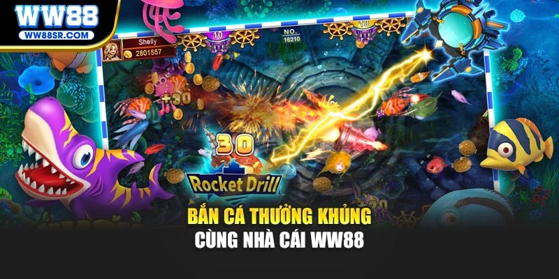 Bắn cá thưởng khủng cùng nhà cái WW88
