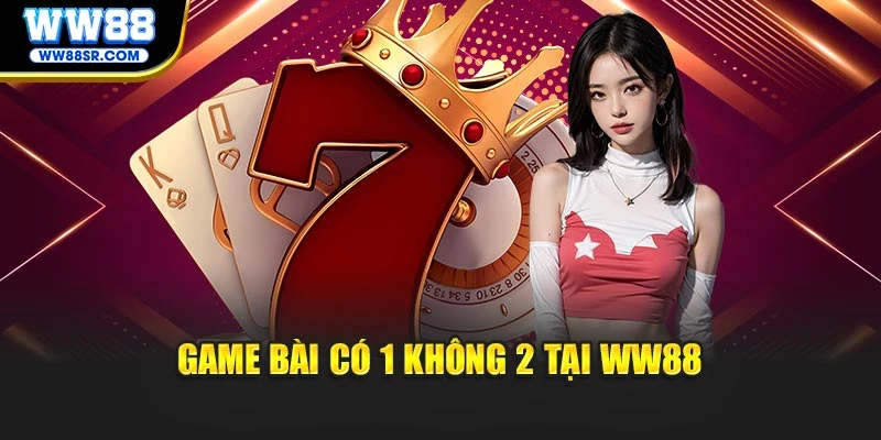 Game bài có 1 không 2 tại WW88