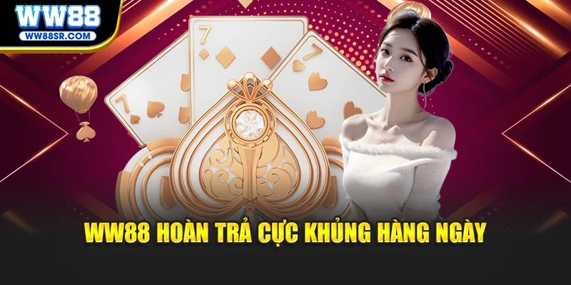 WW88 hoàn trả cực khủng hàng ngày
